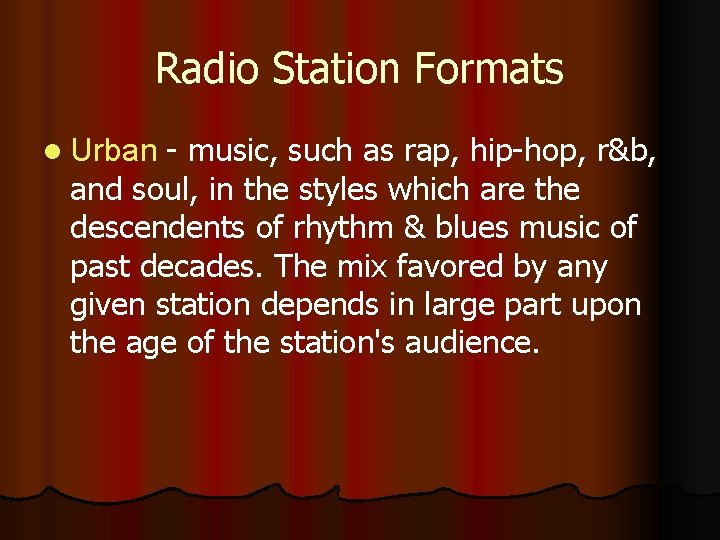 Radio Station Formats l Urban - music, such as rap, hip-hop, r&b, and soul,