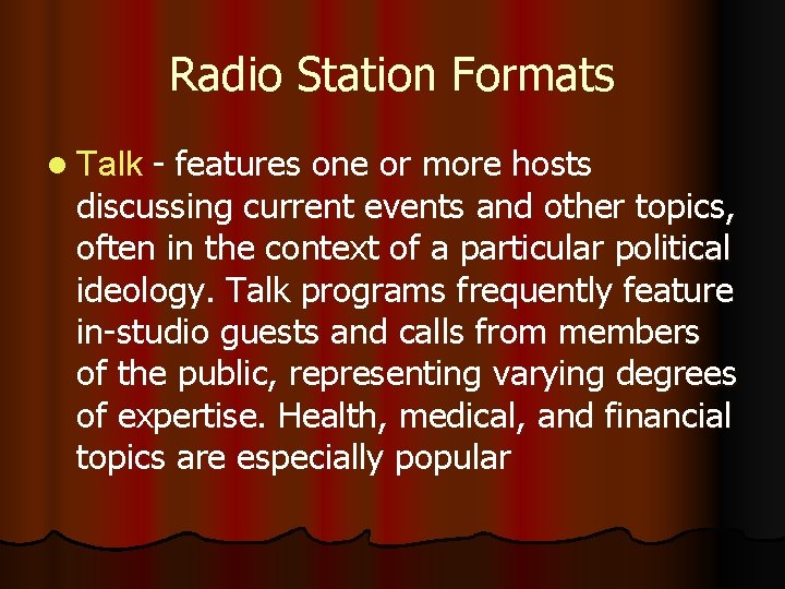 Radio Station Formats l Talk - features one or more hosts discussing current events