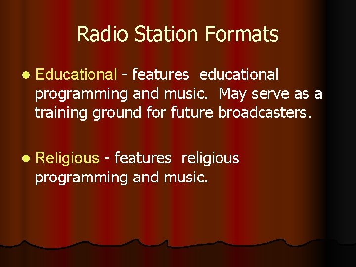 Radio Station Formats l Educational - features educational programming and music. May serve as