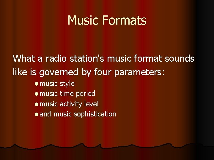 Music Formats What a radio station's music format sounds like is governed by four