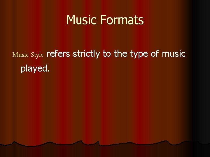 Music Formats Music Style refers strictly to the type of music played. 