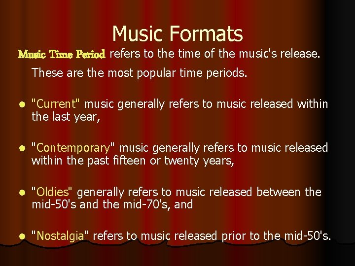 Music Formats Music Time Period refers to the time of the music's release. These