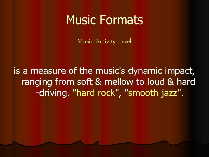 Music Formats Music Activity Level is a measure of the music's dynamic impact, ranging