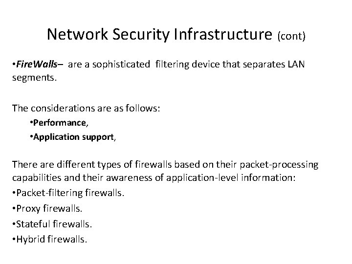 Network Security Infrastructure (cont) • Fire. Walls– are a sophisticated filtering device that separates
