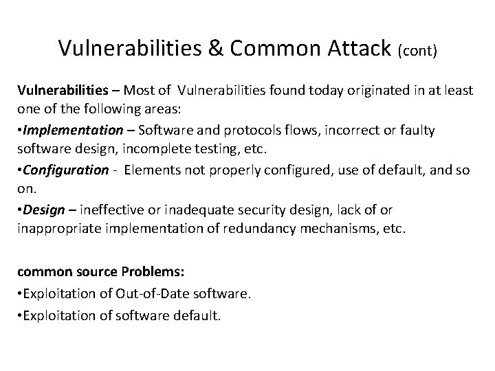Vulnerabilities & Common Attack (cont) Vulnerabilities – Most of Vulnerabilities found today originated in