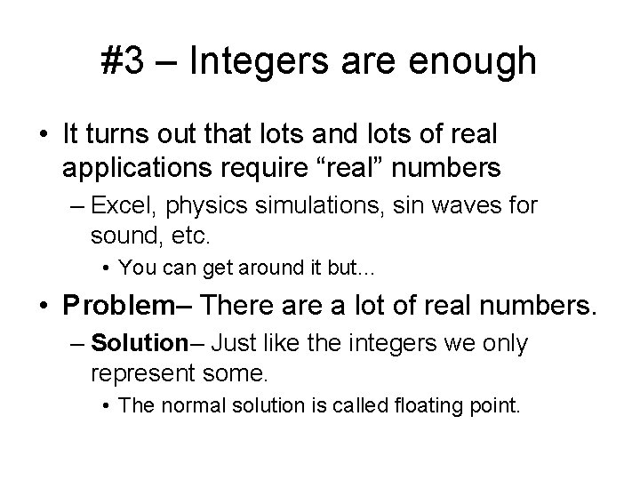 #3 – Integers are enough • It turns out that lots and lots of