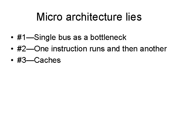 Micro architecture lies • #1—Single bus as a bottleneck • #2—One instruction runs and