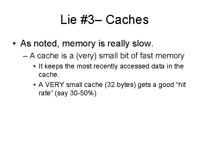 Lie #3– Caches • As noted, memory is really slow. – A cache is