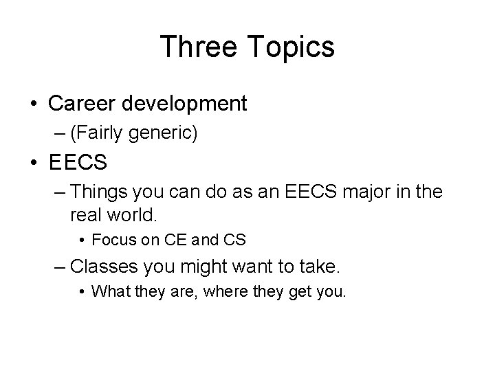 Three Topics • Career development – (Fairly generic) • EECS – Things you can