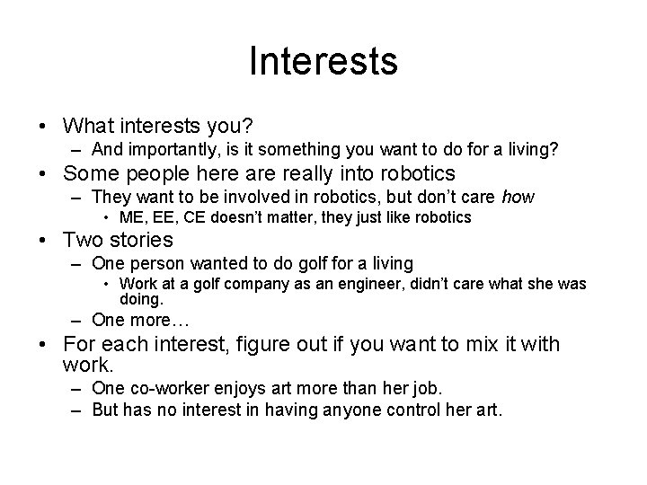Interests • What interests you? – And importantly, is it something you want to