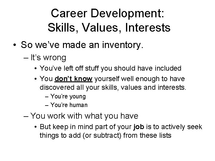 Career Development: Skills, Values, Interests • So we’ve made an inventory. – It’s wrong