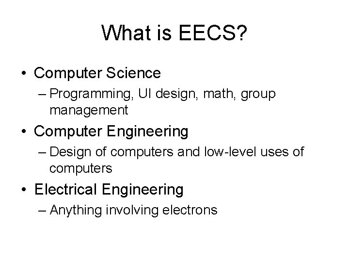 What is EECS? • Computer Science – Programming, UI design, math, group management •