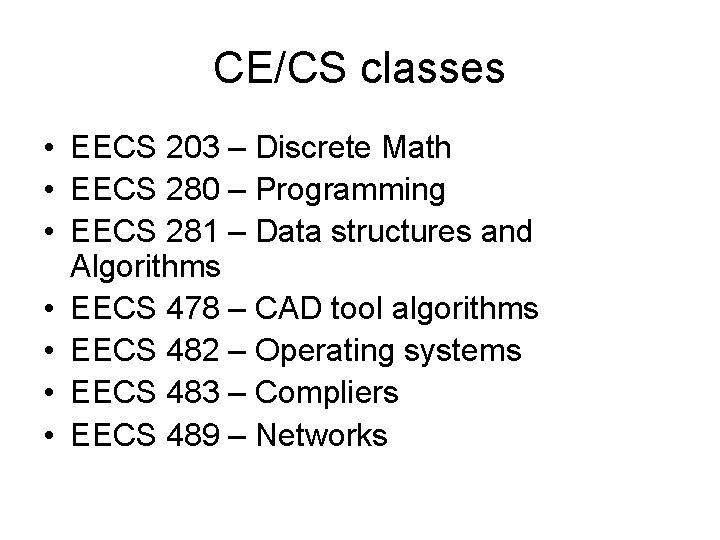 CE/CS classes • EECS 203 – Discrete Math • EECS 280 – Programming •