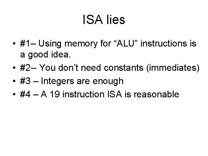 ISA lies • #1– Using memory for “ALU” instructions is a good idea. •