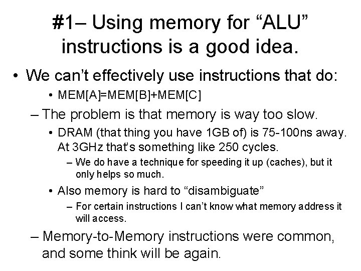 #1– Using memory for “ALU” instructions is a good idea. • We can’t effectively
