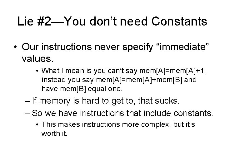 Lie #2—You don’t need Constants • Our instructions never specify “immediate” values. • What