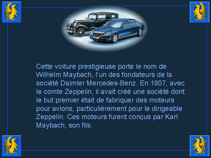 Cette voiture prestigieuse porte le nom de Wilhelm Maybach, l’un des fondateurs de la