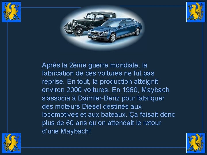 Après la 2ème guerre mondiale, la fabrication de ces voitures ne fut pas reprise.