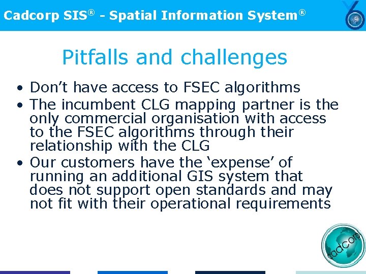 Cadcorp SIS® - Spatial Information System® Pitfalls and challenges • Don’t have access to