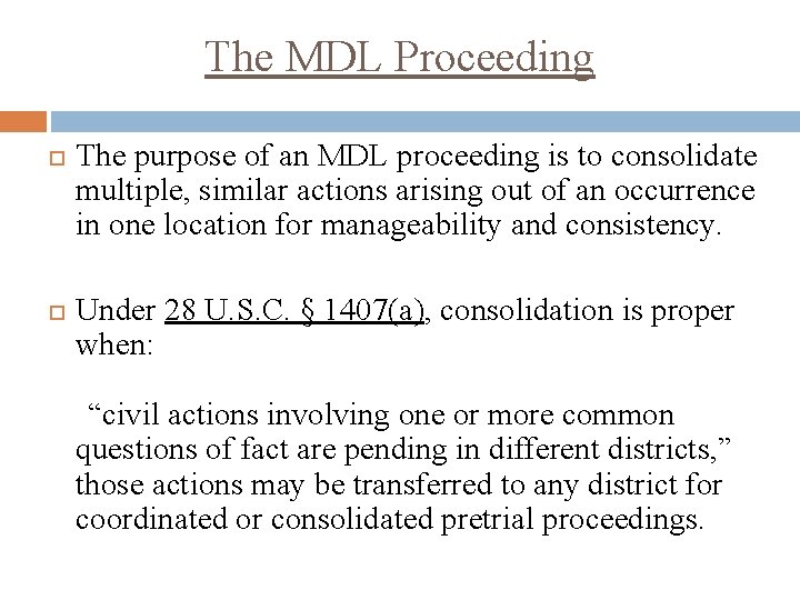The MDL Proceeding The purpose of an MDL proceeding is to consolidate multiple, similar The MDL Proceeding The purpose of an MDL proceeding is to consolidate multiple, similar