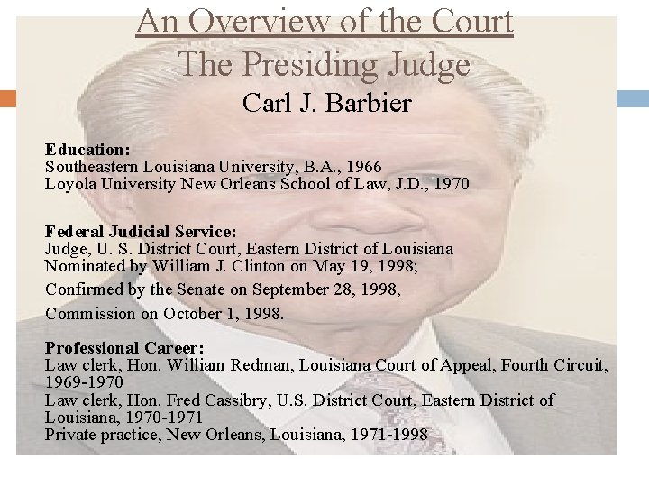 An Overview of the Court The Presiding Judge Carl J. Barbier Education: Southeastern Louisiana
