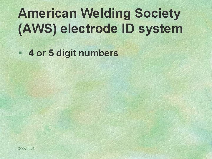 American Welding Society (AWS) electrode ID system § 4 or 5 digit numbers 2/28/2021