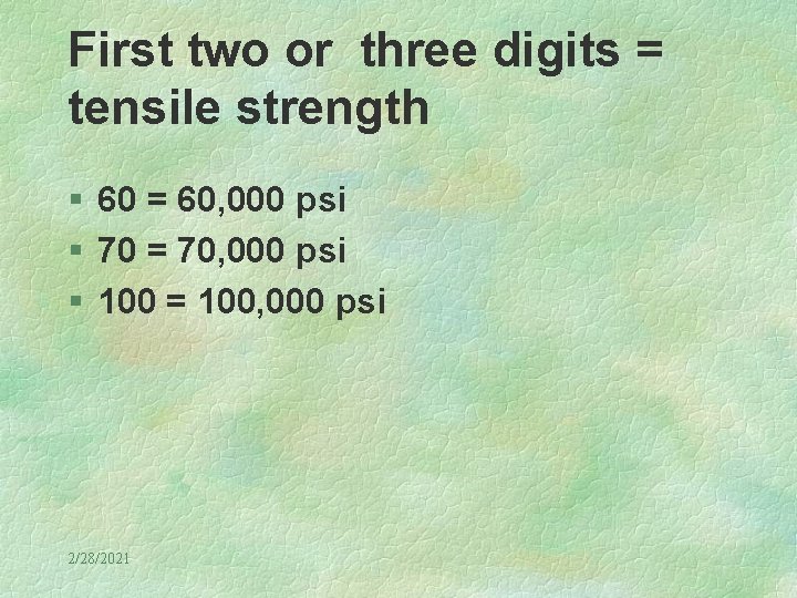 First two or three digits = tensile strength § 60 = 60, 000 psi