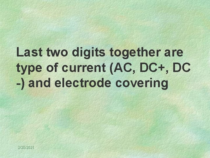 Last two digits together are type of current (AC, DC+, DC -) and electrode