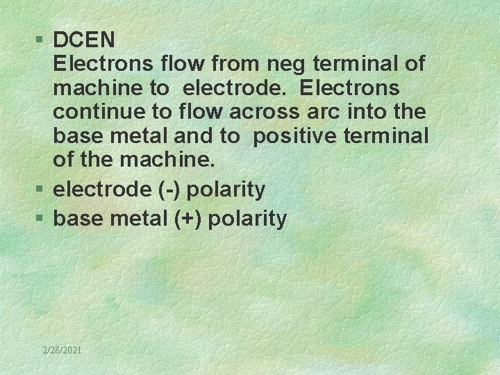 § DCEN Electrons flow from neg terminal of machine to electrode. Electrons continue to