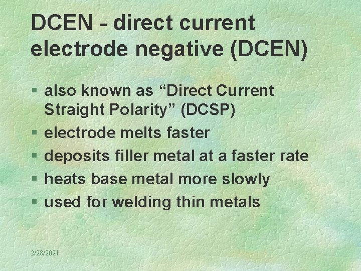 DCEN - direct current electrode negative (DCEN) § also known as “Direct Current Straight