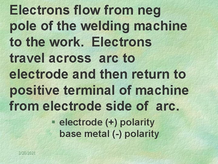 Electrons flow from neg pole of the welding machine to the work. Electrons travel