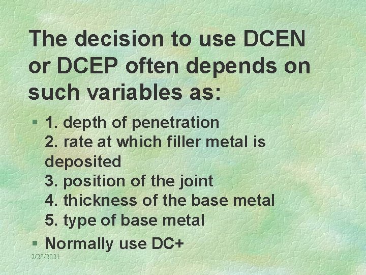 The decision to use DCEN or DCEP often depends on such variables as: §
