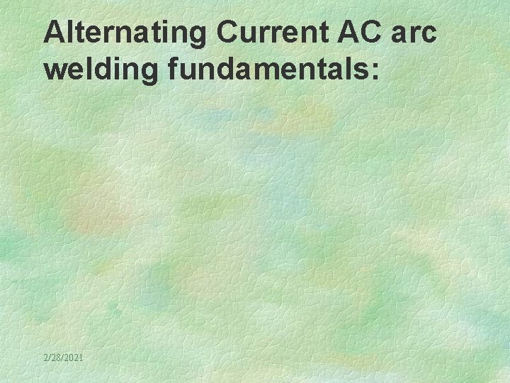 Alternating Current AC arc welding fundamentals: 2/28/2021 