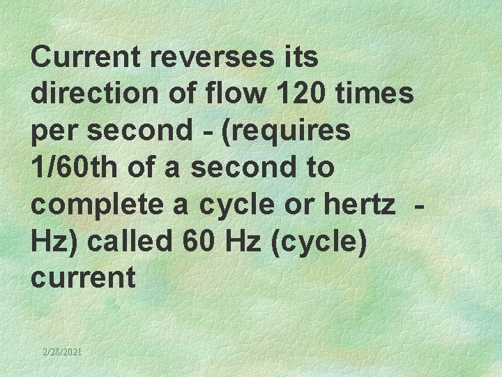 Current reverses its direction of flow 120 times per second - (requires 1/60 th