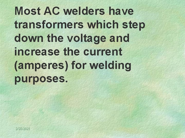 Most AC welders have transformers which step down the voltage and increase the current