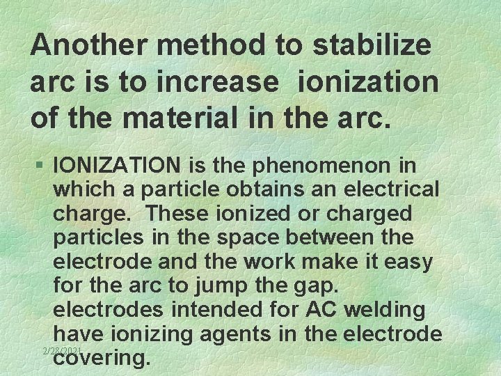 Another method to stabilize arc is to increase ionization of the material in the
