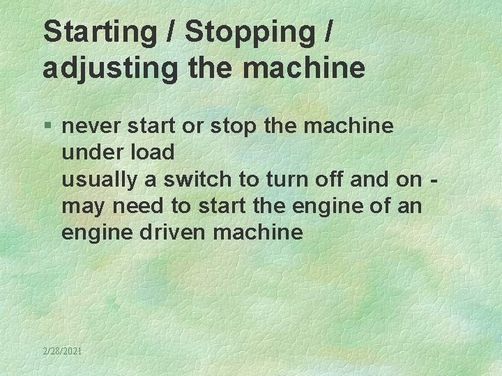 Starting / Stopping / adjusting the machine § never start or stop the machine