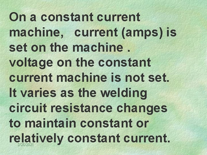 On a constant current machine, current (amps) is set on the machine. voltage on