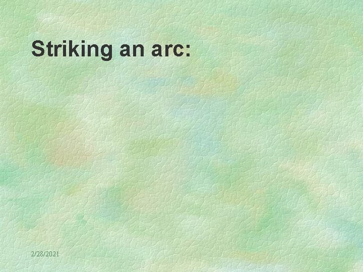 Striking an arc: 2/28/2021 