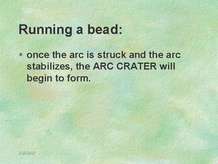 Running a bead: § once the arc is struck and the arc stabilizes, the