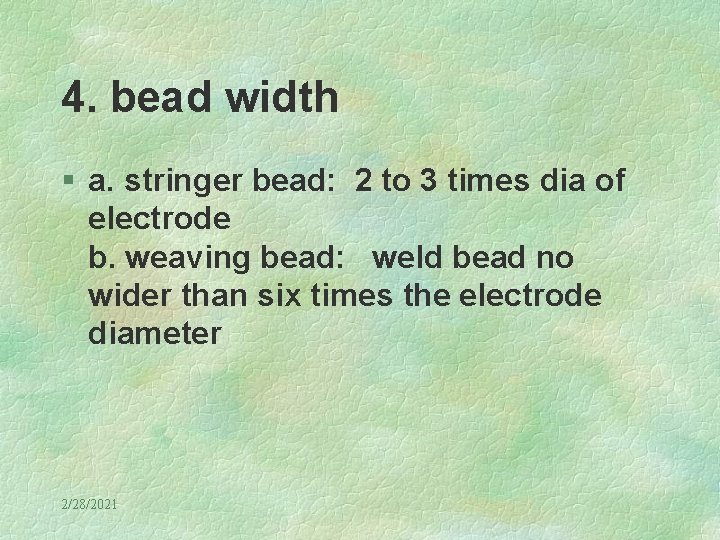 4. bead width § a. stringer bead: 2 to 3 times dia of electrode