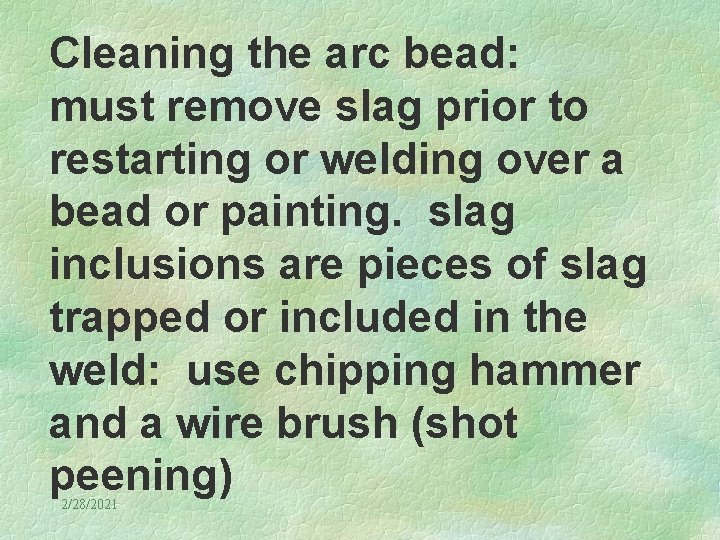 Cleaning the arc bead: must remove slag prior to restarting or welding over a