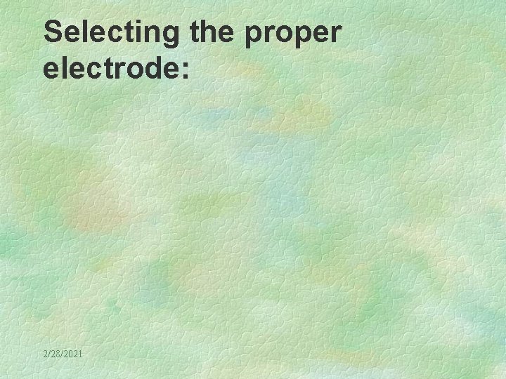 Selecting the proper electrode: 2/28/2021 
