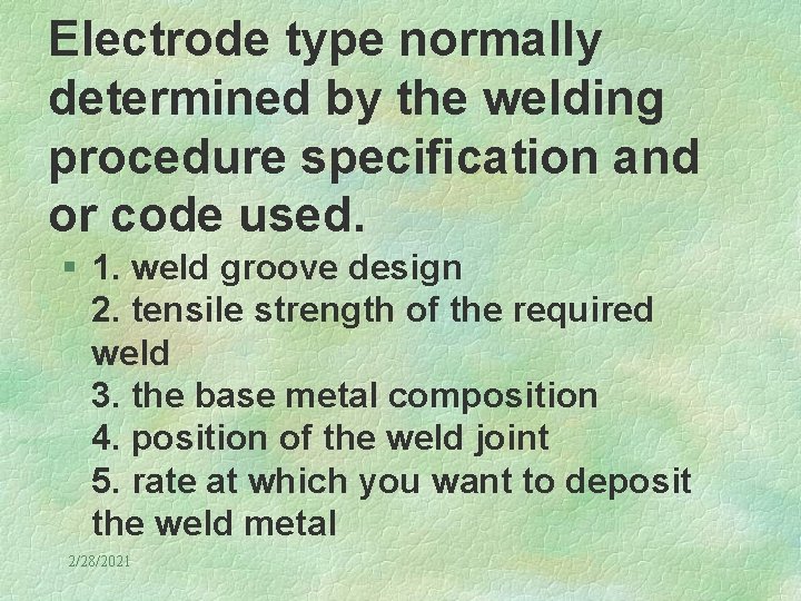 Electrode type normally determined by the welding procedure specification and or code used. §