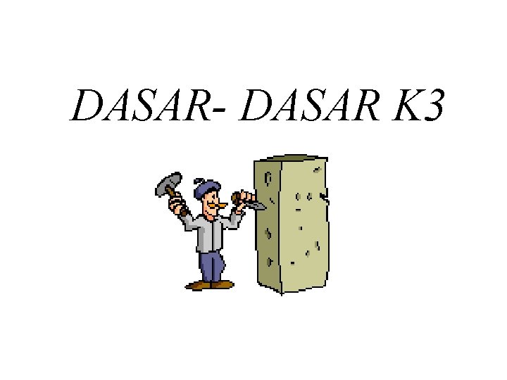 DASAR- DASAR K 3 