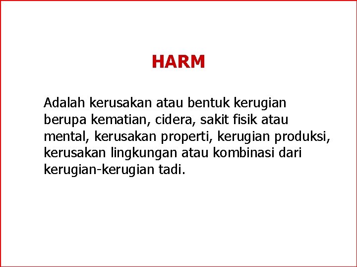 HARM Adalah kerusakan atau bentuk kerugian berupa kematian, cidera, sakit fisik atau mental, kerusakan