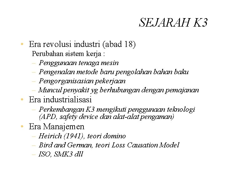 SEJARAH K 3 • Era revolusi industri (abad 18) Perubahan sistem kerja : –