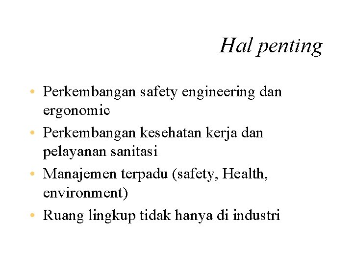 Hal penting • Perkembangan safety engineering dan ergonomic • Perkembangan kesehatan kerja dan pelayanan