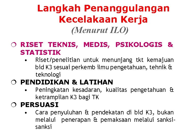 Langkah Penanggulangan Kecelakaan Kerja (Menurut ILO) ¦ RISET TEKNIS, MEDIS, PSIKOLOGIS & STATISTIK •