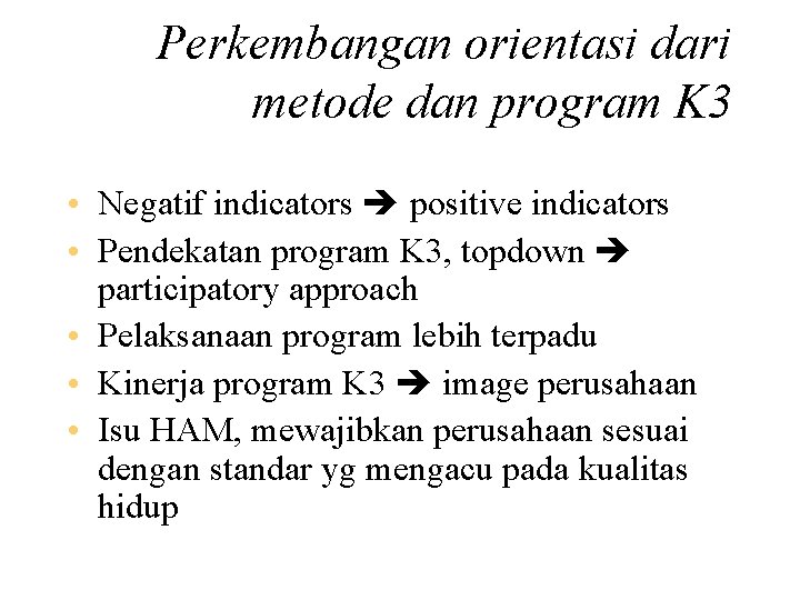 Perkembangan orientasi dari metode dan program K 3 • Negatif indicators positive indicators •